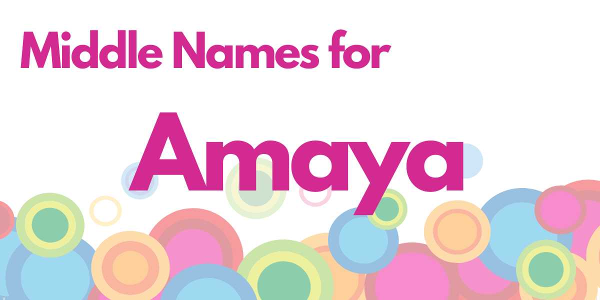 Middle Names for Amaya: 287 Sophisticated Choices