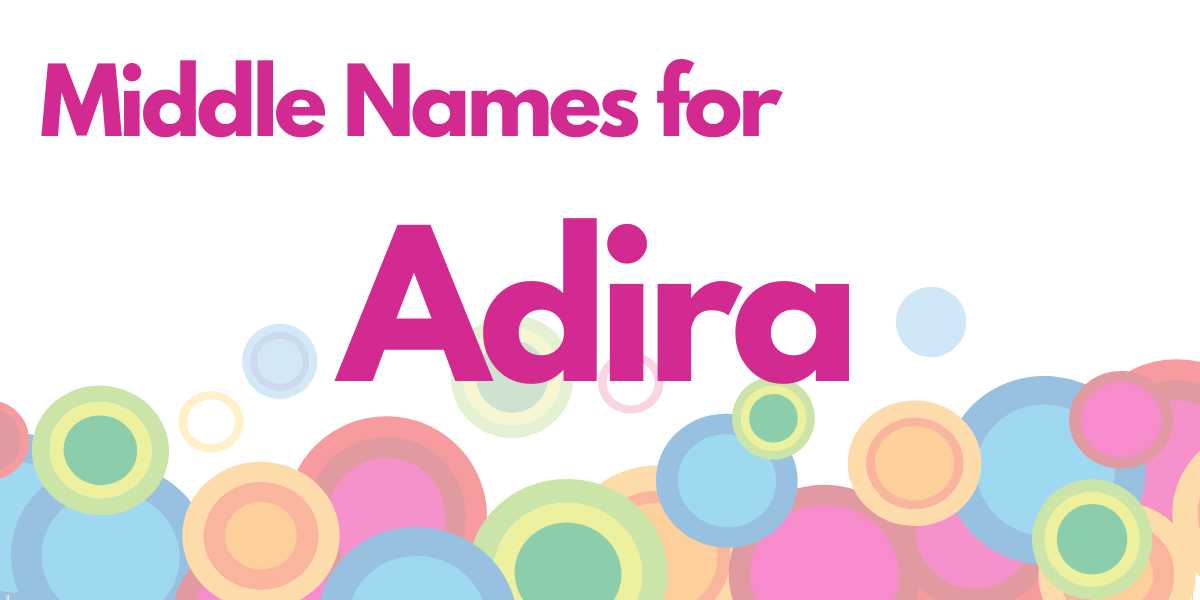 Middle Names for Adira: 173 Beautiful Additions